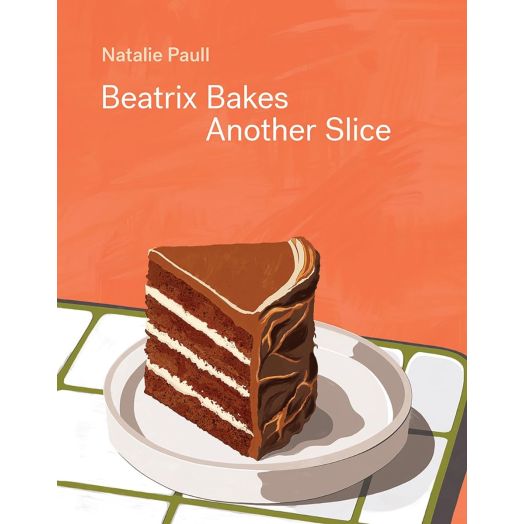 Beatrix Bakes: Another Slice - by Natalie Paul