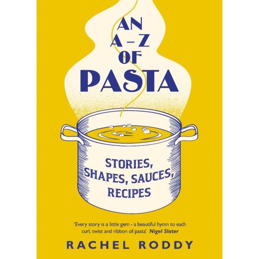 An A-Z of Pasta. Stories, Shapes, Sauces, Recipes - By Rachel Roddy